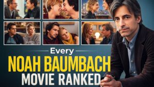 Every Noah Baumbach Movie Ranked